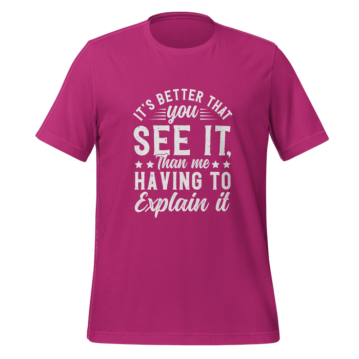 It's Better That You See It T-shirt