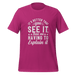It's Better That You See It T-shirt