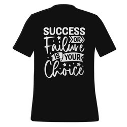 Success Or Failure Is Your Choice T-shirt