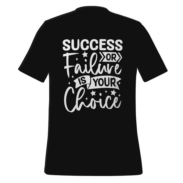 Success Or Failure Is Your Choice T-shirt
