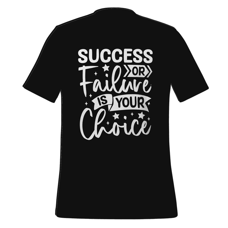 Success Or Failure Is Your Choice T-shirt