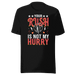 Your Rush Is Not My Hurry T-shirt