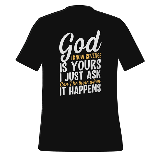 God I Know Revenge Is Yours T-shirt