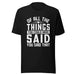 Of All The Things You Could Have Said T-shirt