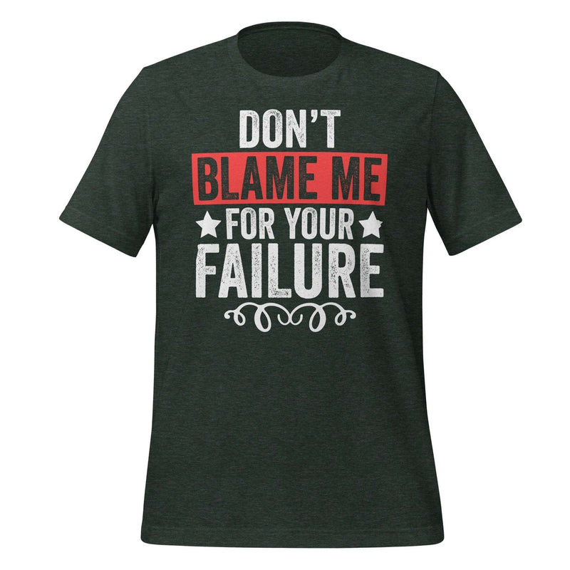 T-Shirt Design: Don't Blame Me for Your Failure
