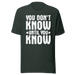 You  Don't Know Until You Know T-shirt