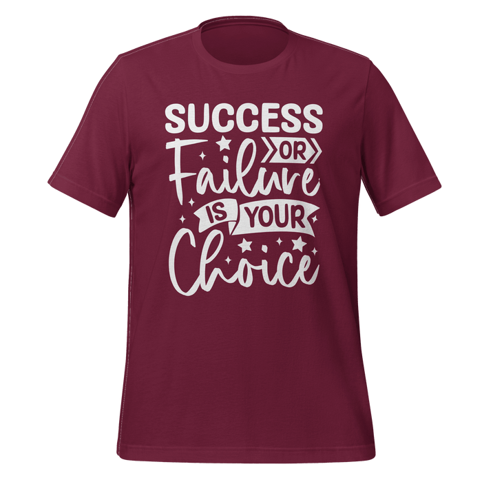 Success Or Failure Is Your Choice T-shirt