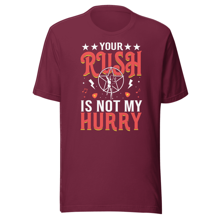 Your Rush Is Not My Hurry T-shirt