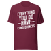 Everything You Do Have Consequences T-shirt