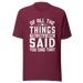 Of All The Things You Could Have Said T-shirt