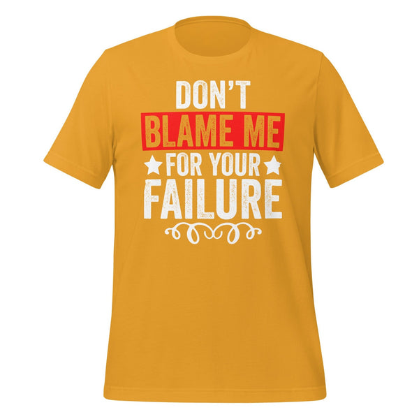 T-Shirt Design: Don't Blame Me for Your Failure