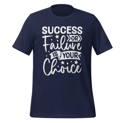 Success Or Failure Is Your Choice T-shirt