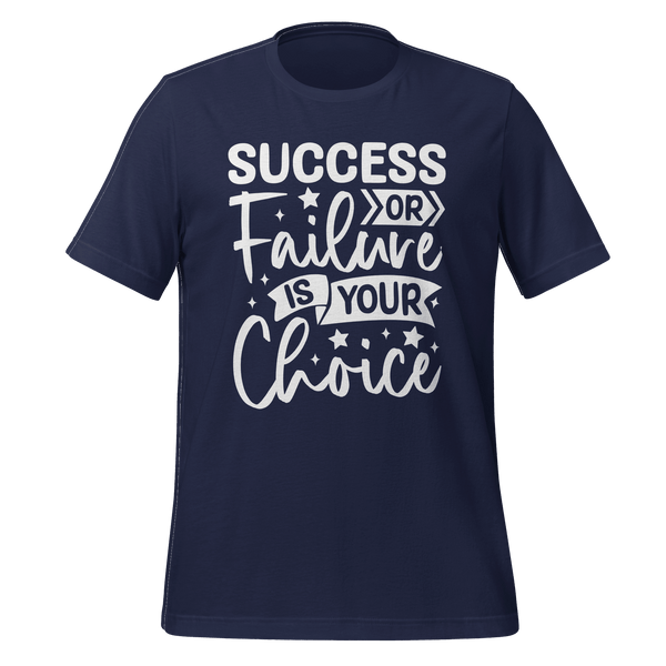 Success Or Failure Is Your Choice T-shirt