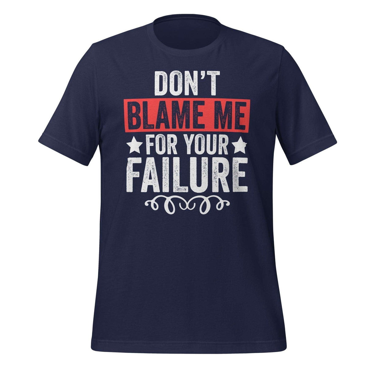 T-Shirt Design: Don't Blame Me for Your Failure