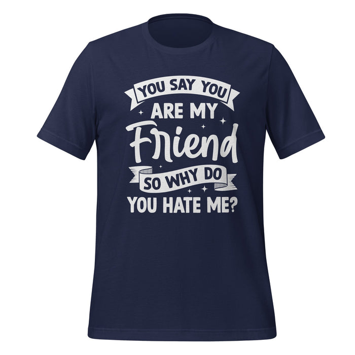 T-Shirt Design: You Say You Are My Friend Tee