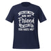 T-Shirt Design: You Say You Are My Friend Tee