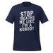 Stop Treating Me Like I'm A Nobody T-shirt