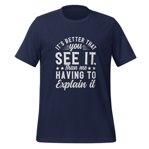 It's Better That You See It T-shirt