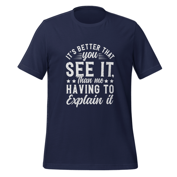 It's Better That You See It T-shirt