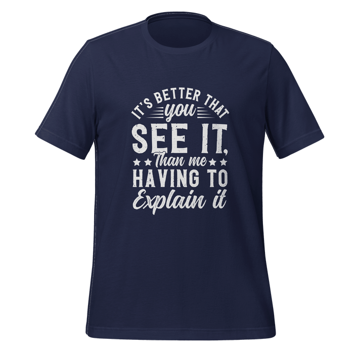 It's Better That You See It T-shirt