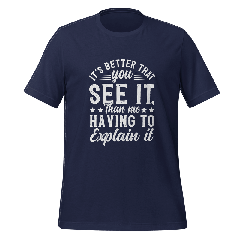 It's Better That You See It T-shirt