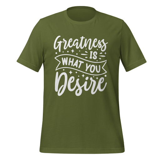 Greatness is what you Desire T-shirt Design
