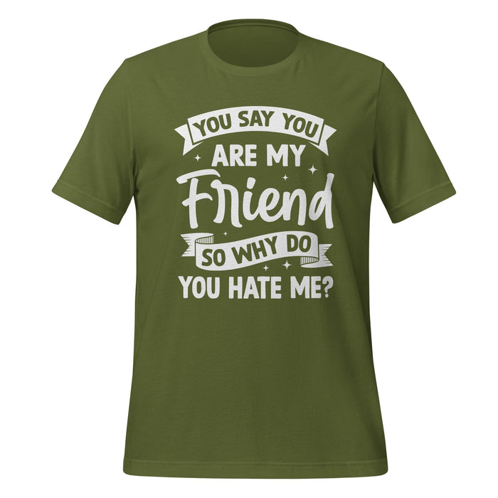 T-Shirt Design: You Say You Are My Friend Tee