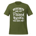T-Shirt Design: You Say You Are My Friend Tee