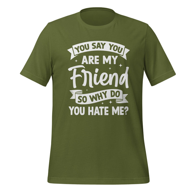 T-Shirt Design: You Say You Are My Friend Tee