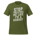 Stop Treating Me Like I'm A Nobody T-shirt