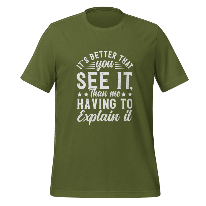 It's Better That You See It T-shirt