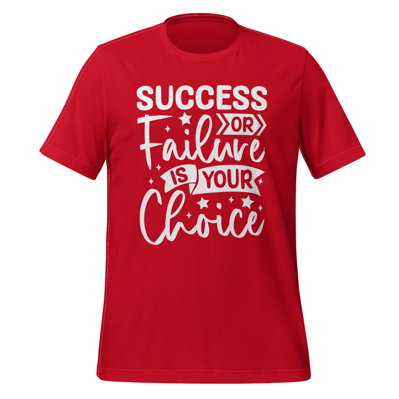 Success Or Failure Is Your Choice T-shirt