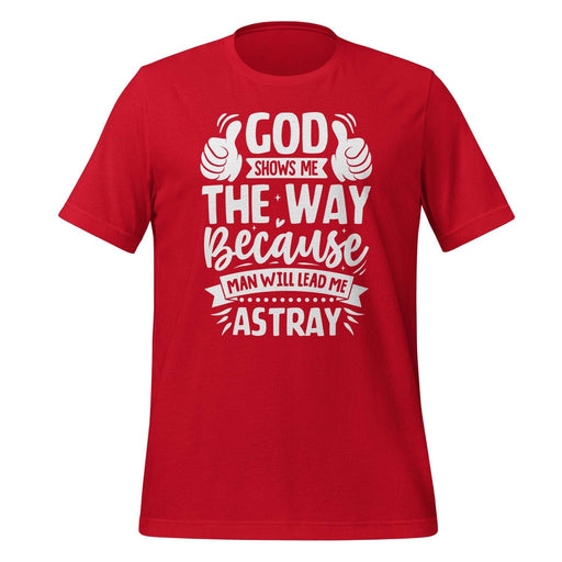 God Shows Me the Way T-shirt