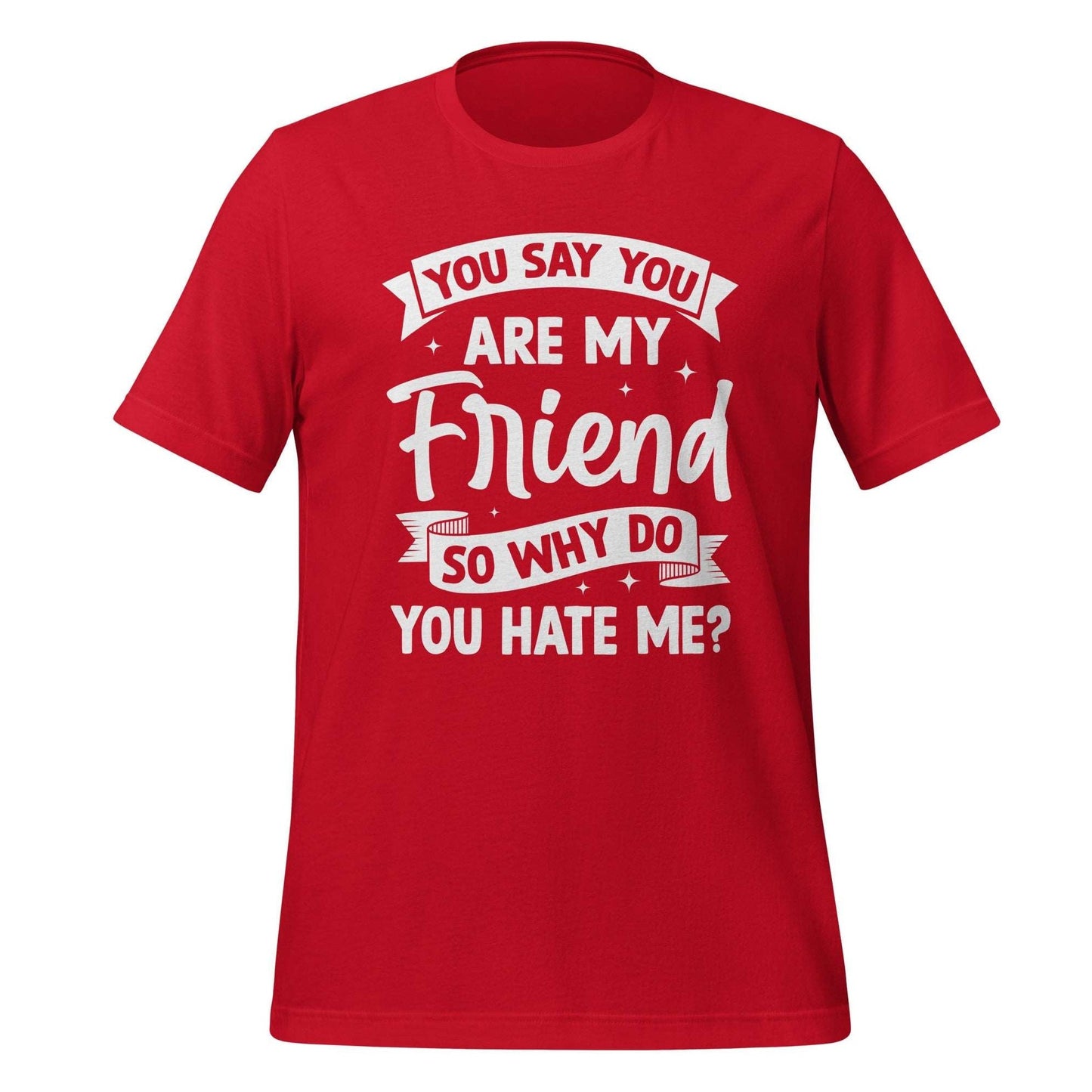 T-Shirt Design: You Say You Are My Friend Tee