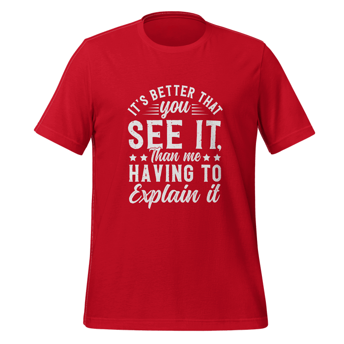 It's Better That You See It T-shirt