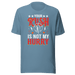 Your Rush Is Not My Hurry T-shirt