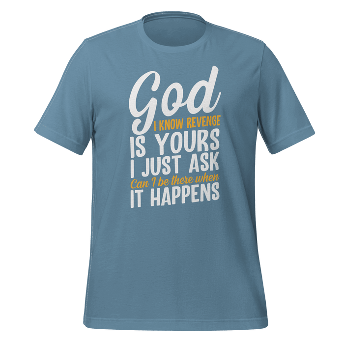 God I Know Revenge Is Yours T-shirt