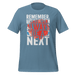 Remember! There Will Always Be A Next T-shirt