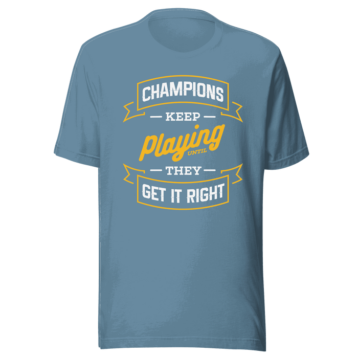 Champions Keep Playing T-shirt