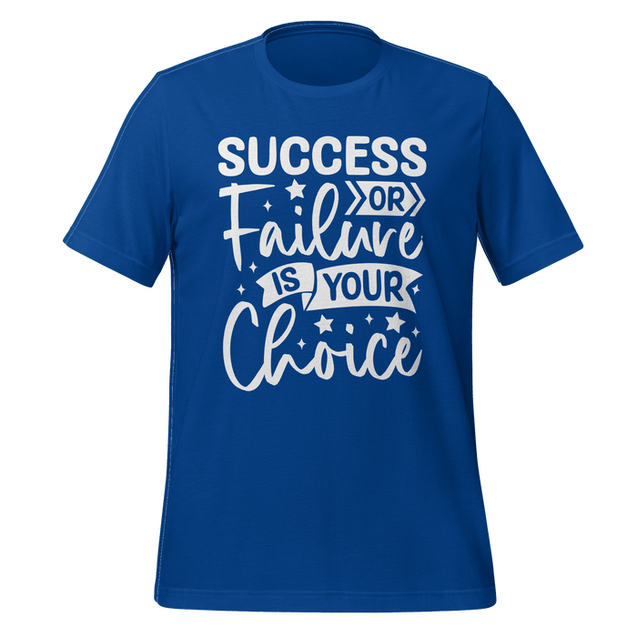Success Or Failure Is Your Choice T-shirt