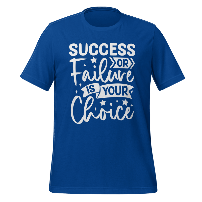 Success Or Failure Is Your Choice T-shirt