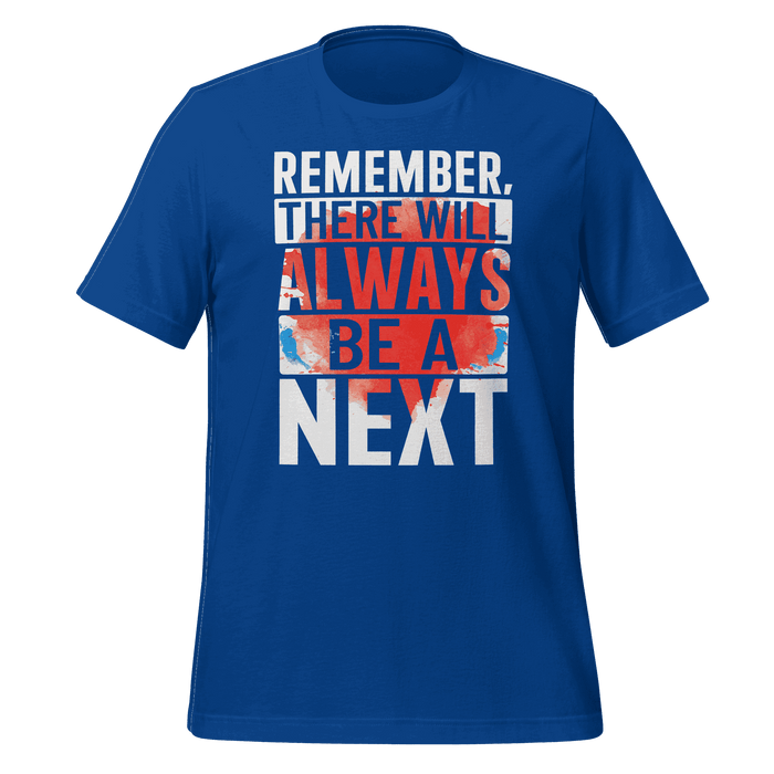 Remember! There Will Always Be A Next T-shirt