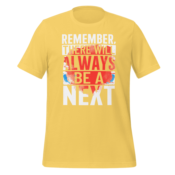 Remember! There Will Always Be A Next T-shirt